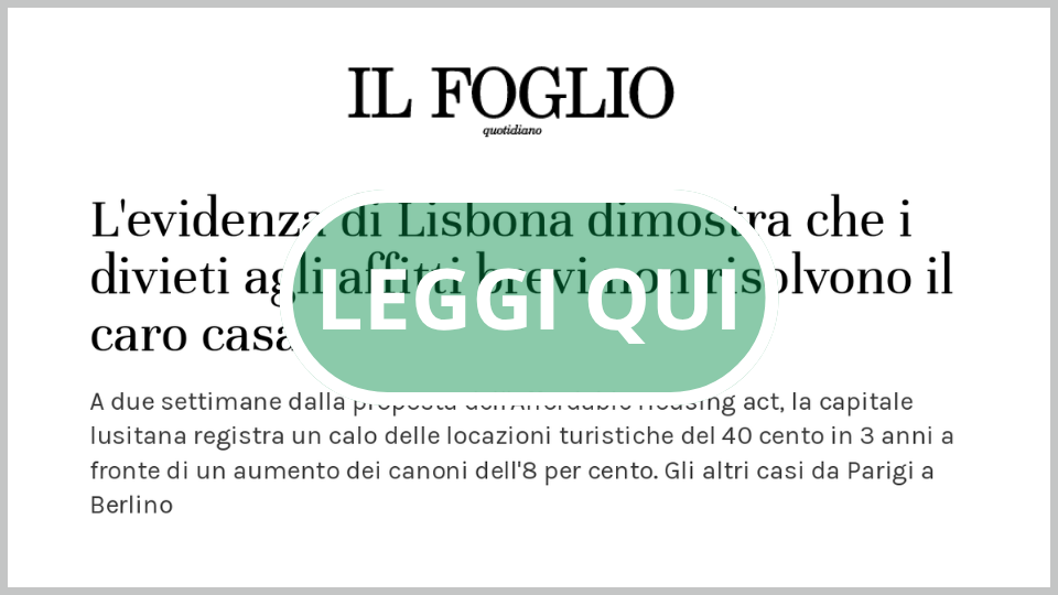 Dal Il Foglio del 26 settembre l’articolo di Davide Mattone | L’EVIDENZA DI LISBONA DIMOSTRA CHE I DIVIETI AGLI AFFITTI BREVI NON RISOLVONO IL CARO CASA